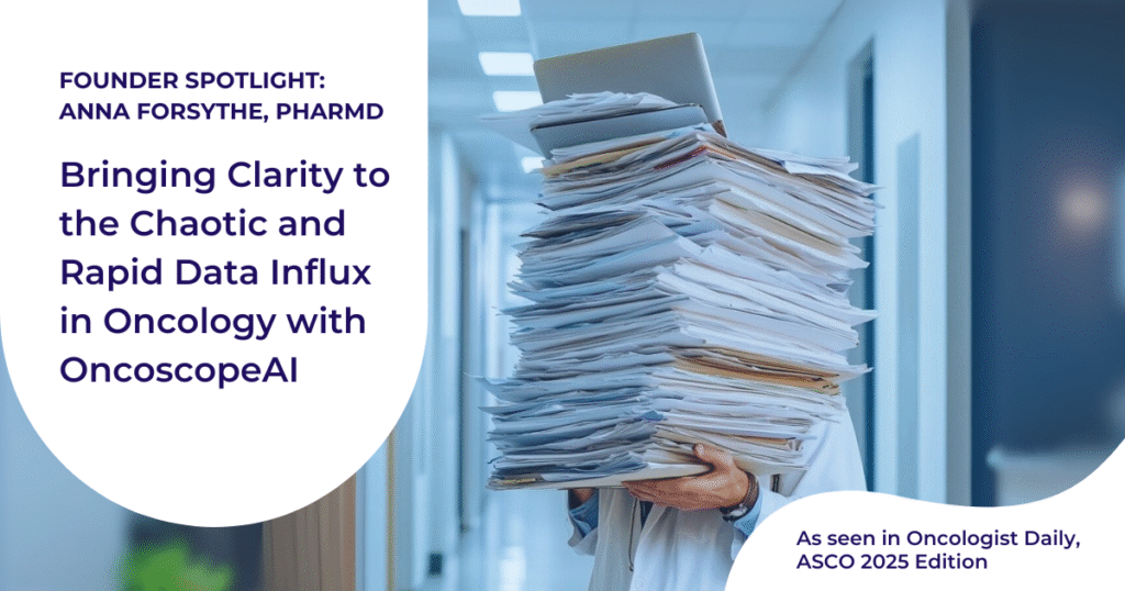 Read more about the article Founder Spotlight: Anna Forsythe, PharmD — Bringing Clarity to the Chaotic and Rapid Data Influx in Oncology with Oncoscope AI 