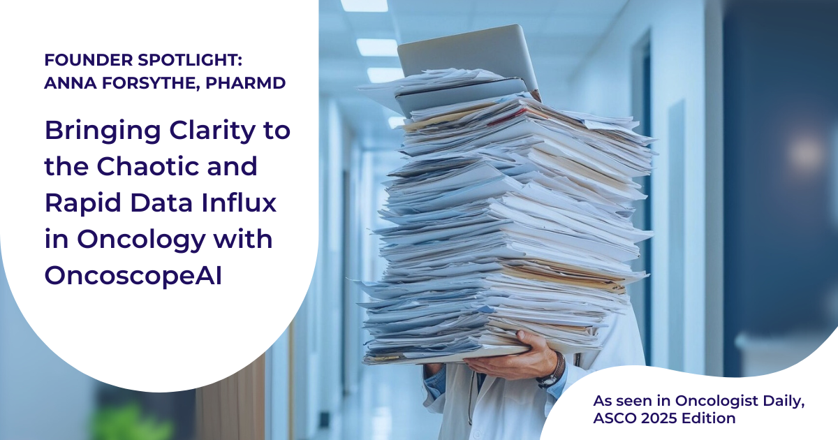 You are currently viewing Founder Spotlight: Anna Forsythe, PharmD — Bringing Clarity to the Chaotic and Rapid Data Influx in Oncology with Oncoscope AI 