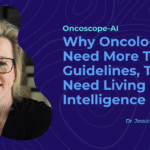 Why Oncologists Need More Than Guidelines, They Need Living Intelligence