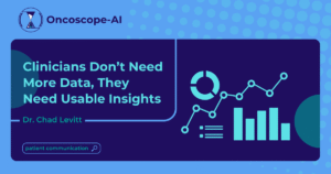 Read more about the article Clinicians Don’t Need More Data, They Need Usable Insights